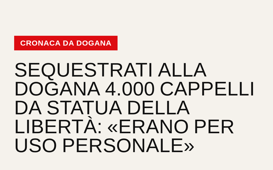 Sequestrati alla dogana 4.000 cappelli da Statua della Libertà: «Erano per uso personale»